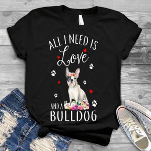All I Need Is Love And A Bulldog Gift For Dog Lover Meaningful Item For Dog Lover, Slogan About Dog, Dog Quotes, Cute Dog Images