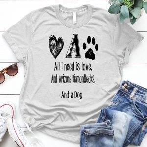 All I Need Is Love And Arizona Diamondbacks Best Personalized D Gift For Woman I Need Something, Arizona Diamondbacks, Love, A Dog, All I Need Is Love, Meaning Slogan