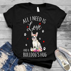All I Need Is Love, A Bulldog's Hug Gift For Dog Lover Meaningful Item For Dog Lover, Slogan About Dog, Dog Quotes