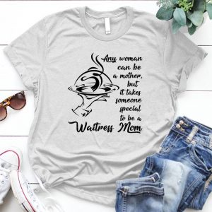 Any Woman Can Be A Mother But It Take Some One Special To Be A Waitness Mom Quote Family, Mom Quote, Mom Shirt, Motherday