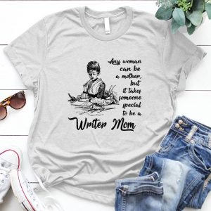 Any Woman Can Be A Mother But It Takes Someone Special To Be A Writer Mom Mother Day Mom Quote Family, Mom Quote, Mom Shirt, Motherday