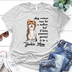 Any Woman Canbe A Mother But It Take Someone Special To Be A Yorkie Mom Dog Lover Pet, Dog Love, Animal, Puppy, Dog Meme, Funny