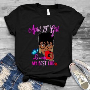 April 29th Girl Living My Best Life Funny Graphic Girl Quote, Birthday, Gift For Girl, Woman Shirt