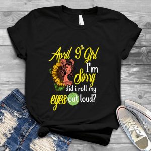 April 9th Girl I'm Sorry, Rolled My Eyes Best Gift For Girls Rolled My Eyes, Girl Quote, Girl Saying, Best Gift For Girls