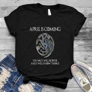 April Is Coming, The Wait Will Be Over And I Will Know Things Meaningful Saying Game Of Thrones Line, Inspirational Quote, Meaningful Saying, Dragons Image