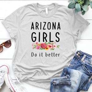 Arizona Girls Do It Better Best Personalized D Gift For Woman Arizona Girls Quotes, Arizona Girls Slogan Mixed With Flowers, Do It Better