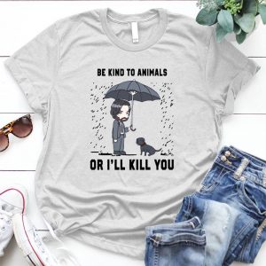 Be Kind To Animals Or I'll Kill You Cool Casual Pride Cool Casual Pride, New Fashion, John Wiiiick