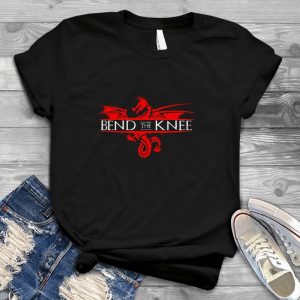 Bend The Knee, Dragon Best Gift For King Of Thrones Fan King Of Thrones, Bend The Knee, Dragon, King Of Thrones Line