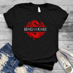 Bend The Knee, Dragon Best Gift For King Of Thrones Fan King Of Thrones, Bend The Knee, Dragon, King Of Thrones Line, King Of Thrones Characters
