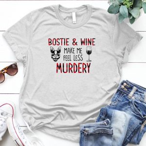 Bostie And Wine Make Me Feel Less Murdery Meaningful Gift For Dog Lover Dog Quote, Meaningful Gift For Dog Lover, Bostie Dog
