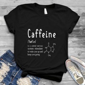 Caffeine Is A Central Nervous System Caffeine Molecule Coffee Shirt, Coffee System, Caffeine Molecule