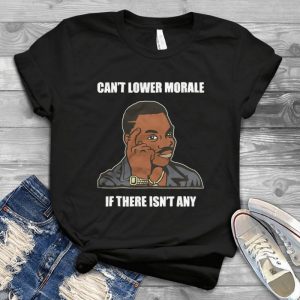 Can't Lower Morale If There Isn't Any Funny Handmade Shirt
