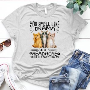 Cats You Smell Like Drama And Headache Funny Gift Cat, Pet, Animal , Cat Lover Gift, Cute Cat, Cat Mom Lover