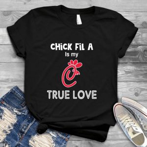 Chick Fil A Is My True Love Chick Fil A Logo Chick-fil-a True Love, Chick Fil-a Tee