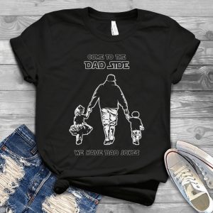Come To The Dad Side We Have Bad Jokes Come To The Dad Side We Have Bad Jokes - Happy Fathers Day Shirt Cool Gift For Daddy For Men Funny Handmade Shirt_033_039