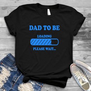 Dad To Be... Best Personalized Gift For Man Please Wait, Loading, Dad To Be Loading