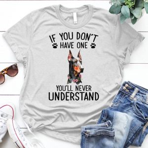 Doberman If You Don't Have One Dog Personalized Iamge Mix With Beautiful Flower Sunflower Image, Dachshund Image, A Beautiful Sunflower, Pet And Flower Mixed