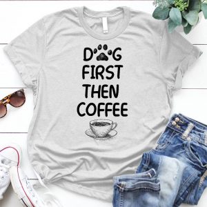 Dog First Then Coffee Funny Dog Present Dog Lover Gift, Dog Mom, Coffee Lover Gift, Mothers Day Gift, Dog Lover Gift, Funny Dog