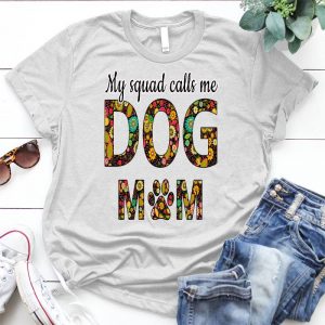 Dog Lover My Squad Call Me Dog Mom Pet, Animal, Puppy, Dog Meme, Funny Dog, Cute Dog