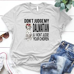 Don' Judge Dalmantian Gift For Dalmatian Mom Dalmatian Mama , Dog Funny, Dalmatian Mom Gift, Dog Lover, 101 Dalmatians, Dalmatian Mom Shirt, Dalmatian Gifts