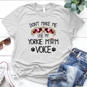 Don't Make Me Use My Yorkie Mom Voice Dog Lover Pet, Dog Love, Animal, Puppy, Dog Meme, Funny Dog, Cute Dog, Personalized Quote,