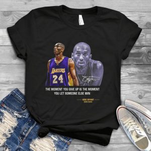 For Kobbe Bryyant The Moment You Give Up Is The Moment You Let Someone Else Win Tee – For Bryyant 24 Memories Quotes Signatures Handmade Shirt