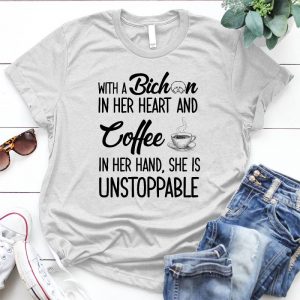 Girl Bichon And Wine With A Bichon In Her Heart And A Coffee On Her Hand , She Can Not Unstoppable, Dog Solgan, Bichon Image,