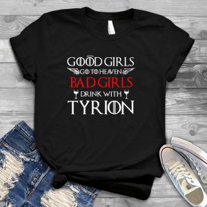 Good Girls Go To Heaven Bad Girls Drink With Tyrion Game Of Thrones Fan Game Of Thrones, Thrones Good Girls, Good Girls Quote, Bed Girls Quote