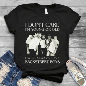 I Don't Care I Am Young Or Old I Will Always Love Backstreet Boys - Legnds Came Back Dna World Tour 2020 Backstreet Boys Handmade Shirt