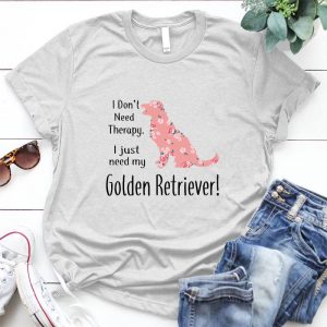 I Don't Need Therapy I Just Need My Golden Retriever Dog Lover Travel And Camping, Fun Travel Clothes, Cute Dog, Gift Ideas, Traveler Gift.