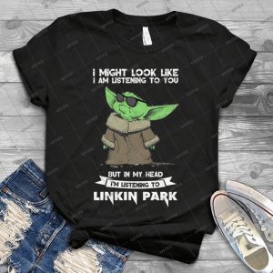 I Might Look Like I Am Listening To You But In My Head I Am Listening To Linkin Park Shirt – Baby Yoda Wear Sunglasses Listen Linkin Park Songs Handmade Shirt_108_116