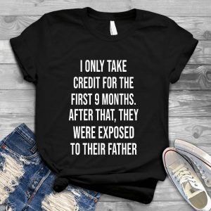 I Only Take Credit The First 9 Months Inspirational Quote Life Quotes, Inspirational Quote, Best Quote For Sad People