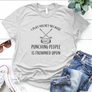 I Play Hockey Because Punching People Is Frowned Upon Hockey , Sport Playing Hockey, Punching People, Punching People Is Frowned Upon, Sport