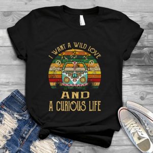 I Want A Wild Love And A Curious Life Woman Quote, Present For Woman's Day Classic , Life The Best Quotes, Gift For Women
