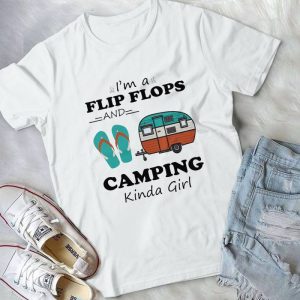 I'm A Flip Flops And Camping Kinda Girl Handmade Shirt