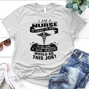 I'm A Nurse, I'm Crazy Job Personalized D Quote, Job Slogan I Am A Nurse, Nurse Quote, Job Personalized D Quote, Images For Nurse, Treatment Of Diseases