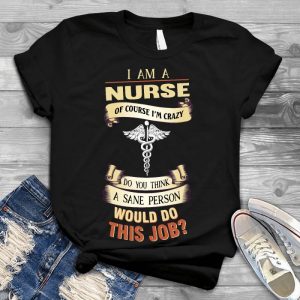 I'm A Nurse, I'm Crazy Job Personalized D Quote, Job Slogan I Am A Nurse, Nurse Quote, Job Personalized D Quote, Treatment Of Diseases