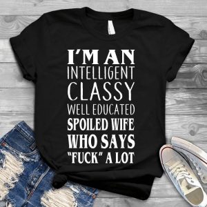 I'm A Wife, I'm Spoiled Wife Quote Wife Saying, Intelligent,, Well Educated, Spoiled, Says F.ck