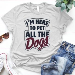 I'm Here To Pet All Dog Funny Puppy Mothers Day Gift, Dog Lover Gift, Funny Dog ,gifts For Dog Moms And Dads, Dog Mom,