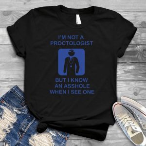 I'm Not A Proctologist, Know An Asshole An Expert In Proctology Job Quote, Proctologist, The Colon, Rectum And Anus, An Expert In Proctology
