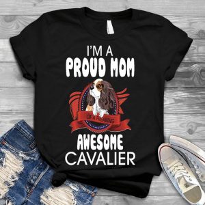 I'm Proud Mom Of Breaking Awesome Cavalier Dog Lover Pet, Animal, Puppy, Dog Meme, Funny Dog, Cute Dog, Personalized Quote, Cartoon Dog Graphic