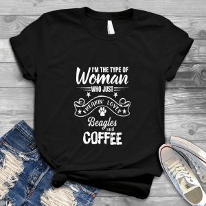 I'm The Type Of Woman Who Just Freakin' Loves Beagles And Coffee Beagle Mom Dog Owner Beagle Life, Beagle Lover, Dog Lover