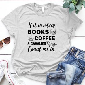 If It Involves Books Coffee & Cavalier Count Me In Dog Lover Quote Pet, Animal, Puppy, Dog Meme, Funny Dog, Cute Dog, Personalized Quote, Cartoon Dog Graphic