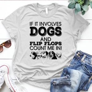 If It Involves Dogs And Flip Flops Dog Lover Pet, Dog Love, Animal, Puppy, Dog Meme, Funny Dog, Cute Dog, Personalized Quote, Cartoon Dog Graphic