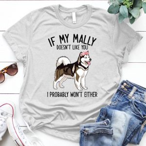 If My Mally Doesn't Like You I Probarly Won't Either Dog Lover Gift Mally Gifts, Mally Dog, Mally Mom, Mally Gifts, If My Mally