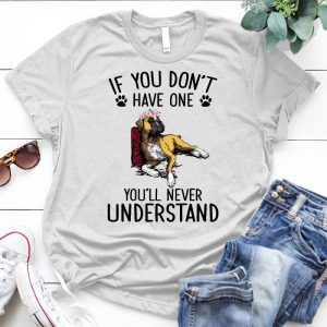 If You Don't Have One, Never Understand Dog Lover Slogan Boxer, Cute Dog, Gift For Dog Lover, Dog Quote, Dog Lover Slogan