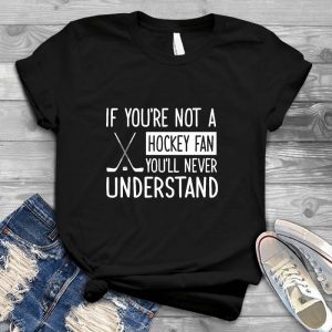 If You're Not A Hockey Fan, You'll Never Understand Hockey , Sport Sayings ,women Fashion ,tumblr Funny Sport , Hockey Gifts Women Birthday Present