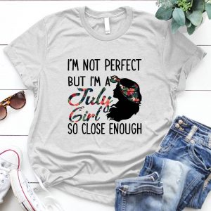 Im Not Perfect But I'm A July Girl So Close Enough Gift For Women Funny Quote, Girl Funny Saying, Women