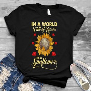 In A World Full Of Roses, Be A Sunflower Meaningful Flowers Quote, Best Quote For Lung Cancer People Bouquet, Roses Be A Sunflower, Meaningful Flowers Quote