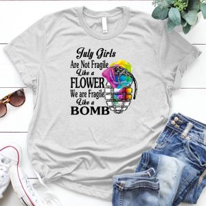 July Girls Are Not Fragile Like A Flower We Are Flower Like A Bomb Gift Idea For Girls Girl Power,strong Woman,funny Girls You're The Bomb